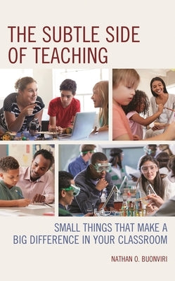 Subtle Side of Teaching: Small Things That Make a Big Difference in Your Classroom by Buonviri, Nathan O.