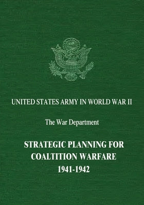 Strategic Planning for Coalition Warfare: 1941-1942 by Snell, Edwin M.