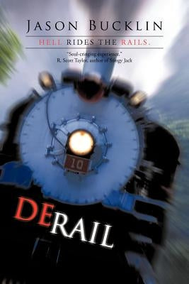 Derail: Hell Rides the Rails. by Bucklin, Jason