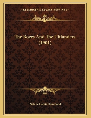 The Boers And The Uitlanders (1901) by Hammond, Natalie Harris