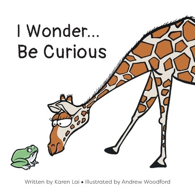 I Wonder... Be Curious by Lai, Karen