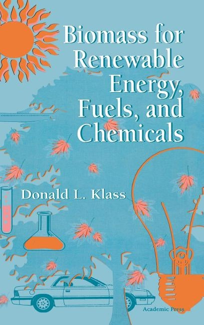Biomass for Renewable Energy, Fuels, and Chemicals by Klass, Donald L.