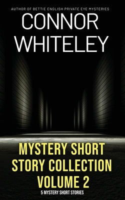 Mystery Short Story Collection Volume 2: 5 Mystery Short Stories by Whiteley, Connor