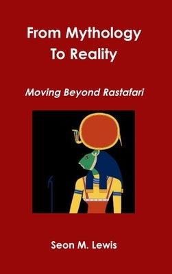 From Mythology to Reality: Moving Beyond Rastafari by Lewis, Seon M.
