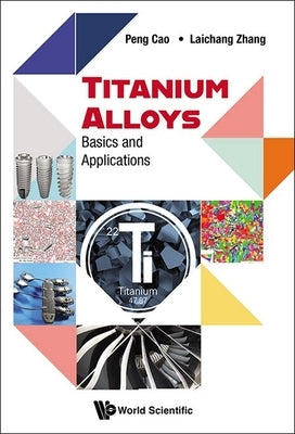 Titanium Alloys: Basics and Applications by Cao Peng
