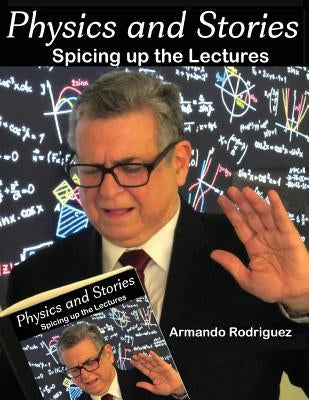 Physics and Stories: Spice up your lectures by Rodriguez, Armando
