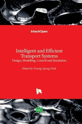 Intelligent and Efficient Transport Systems: Design, Modelling, Control and Simulation by Dinh, Truong Quang