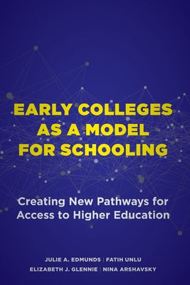 Early Colleges as a Model for Schooling: Creating New Pathways for Access to Higher Education by Edmunds, Julie A.