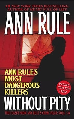 Without Pity: Ann Rule's Most Dangerous Killers by Rule, Ann
