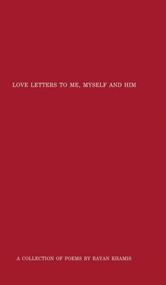 Love Letters to Me, Myself and Him by Khamis, Rayan