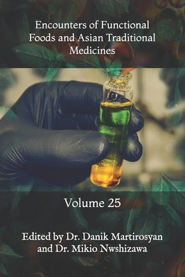Encounters of Functional Foods and Asian Traditional Medicines: Volume 25 by Martirosyan, Danik M.