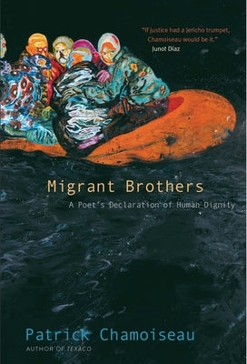 Migrant Brothers: A Poet's Declaration of Human Dignity by Chamoiseau, Patrick