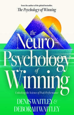 The Neuropsychology of Winning: Unlocking the Science of Peak Performance by Waitley, Denis