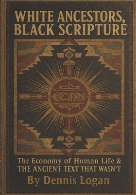 White Ancestors, Black Scripture: The Economy of Human Life & THE ANCIENT TEXT THAT WASN'T by Dodsley, Robert