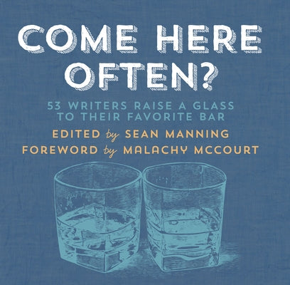 Come Here Often?: 53 Writers Raise a Glass to Their Favorite Bar by Manning, Sean