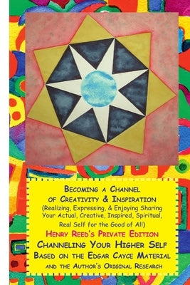 Becoming a Channel of Creativity and Inspiration by Reed, Henry