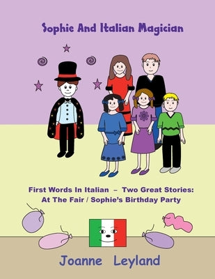 Sophie And The Italian Magician: First Words In Italian - Two Great Stories: At The Fair / Sophie's Birthday Party by Leyland, Joanne