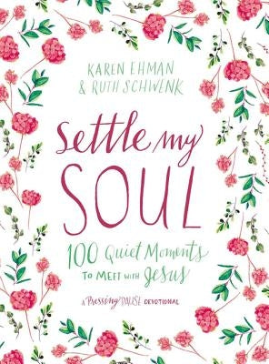 Settle My Soul: 100 Quiet Moments to Meet with Jesus by Ehman, Karen