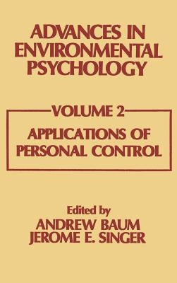 Advances in Environmental Psychology: Volume 2: Applications of Personal Control by Baum, A.