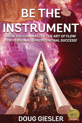 Be The Instrument by Giesler, Doug