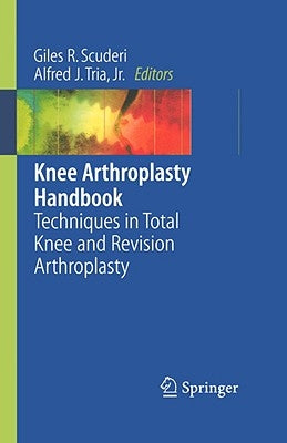 Knee Arthroplasty Handbook: Techniques in Total Knee and Revision Arthroplasty by Scuderi, Giles R.
