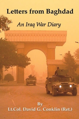 Letters from Baghdad: An Iraq War Diary by Conklin, David G.