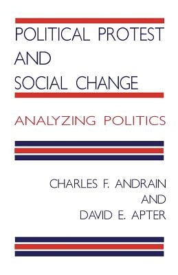 Political Protest and Social Change: Analyzing Politics by Andrain, C.