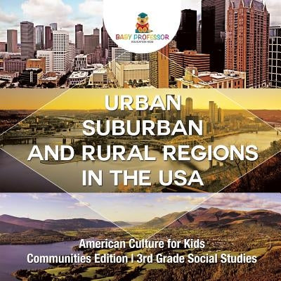 Urban, Suburban and Rural Regions in the USA American Culture for Kids - Communities Edition 3rd Grade Social Studies by Baby Professor