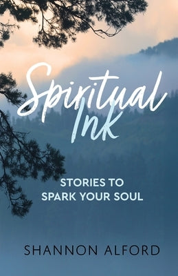 Spiritual Ink: Stories to Spark Your Soul by Alford, Shannon