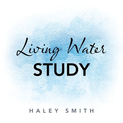 Living Water Study by Smith, Haley