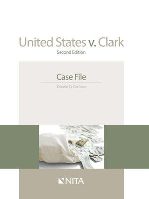 United States V. Clark: Case File by Cochran, Donald Q.