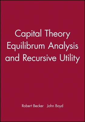 Capital Theory Equilibrum Analysis and Recursive Utility by Becker, Robert