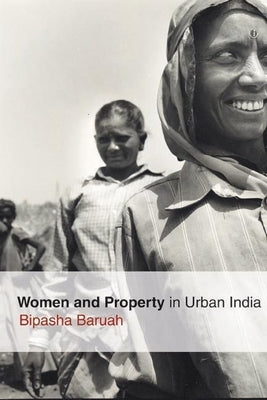 Women and Property in Urban India by Baruah, Bipasha