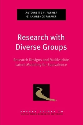 Research with Diverse Groups: Research Designs and Mulitvariate Latent Modeling for Equivalence by Rodgers-Farmer, Antoinette Y.