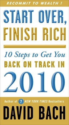 Start Over, Finish Rich: 10 Steps to Get You Back on Track in 2010 by Bach, David