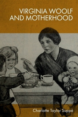 Virginia Woolf and Motherhood by Taylor Suppé, Charlotte
