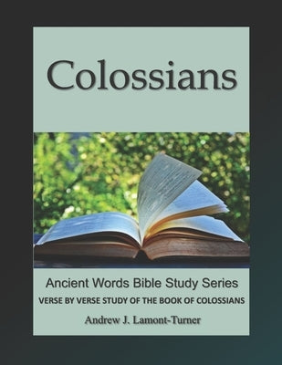 Colossians: Verse by Verse Study of the Book of Colossians by Lamont-Turner, Andrew J.