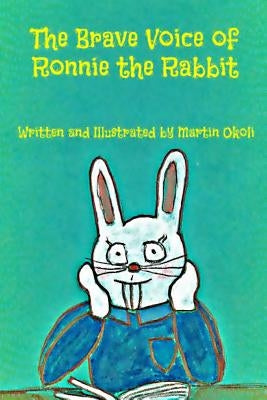 The Brave Voice of Ronnie the Rabbit by Okoli, Martin