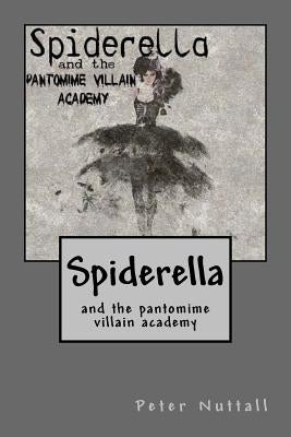 Spiderella and the Pantomime Villain Academy by Nuttall, Peter