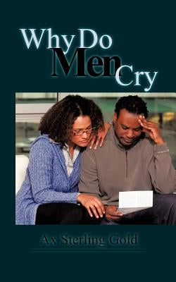 Why Do Men Cry by Ax Sterling Gold