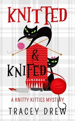 Knitted and Knifed: A Humorous & Heart-warming Cozy Mystery by Drew, Tracey