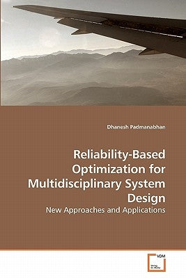 Reliability-Based Optimization for Multidisciplinary System Design by Padmanabhan, Dhanesh