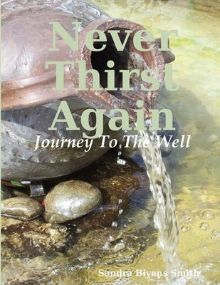 Never Thirst Again by Bivens Smith, Sandra