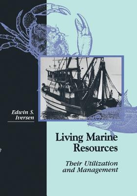 Living Marine Resources: Their Utilization and Management by Iversen, Edwin S.