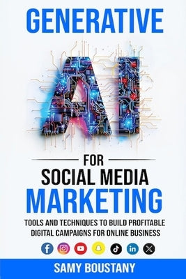 Generative AI for Social Media Marketing: Tools and Techniques to Build Profitable Digital Campaigns for Online Business by Boustany, Samy