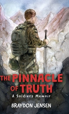 The Pinnacle of Truth: A Soldiers Memoir by Jensen, Braydon