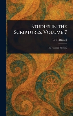 Studies in the Scriptures, Volume 7 by Russell, C. T. (Charles Taze)