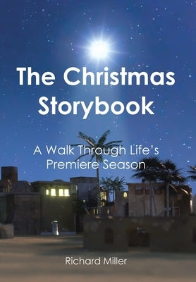 The Christmas Story Book: A Walk Through Life's Premiere Season by Miller, Richard