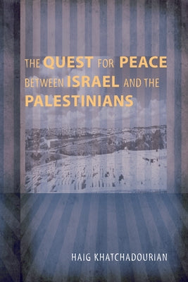 The Quest for Peace between Israel and the Palestinians by Khatchadourian, Haig A.