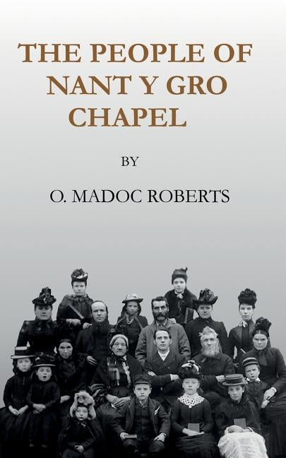 The People of Nant y Gro Chapel by Roberts, O. Madoc